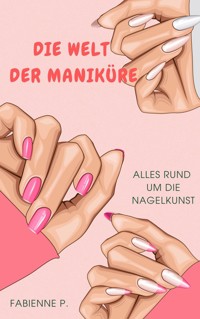 Die Welt der Maniküre - Fabienne P. - E-Book