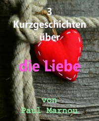 3 Kurzgeschichten über die Liebe - Paul Marnou - E-Book