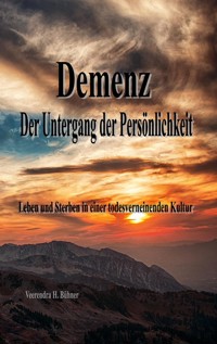 Demenz - Der Untergang der Persönlichkeit - Veerendra H. Bühner - E-Book