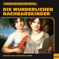 Die wunderlichen Nachbarskinder - Johann Wolfgang von Goethe - Hörbuch