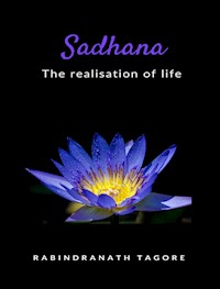 Sadhana - the realisation of life - Sir Rabindranath Tagore - E-Book