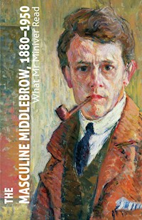 The Masculine Middlebrow, 1880-1950 -  - E-Book