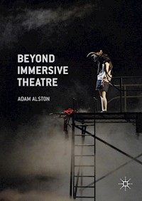 Beyond Immersive Theatre - Adam Alston - E-Book