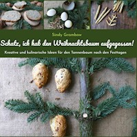 Schatz, ich hab den Weihnachtsbaum aufgegessen! - Sindy S. Grambow - E-Book