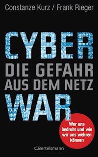 Cyberwar – Die Gefahr aus dem Netz - Constanze Kurz - E-Book