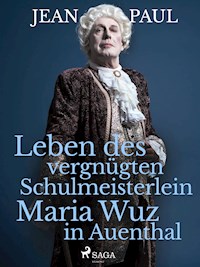 Leben des vergnügten Schulmeisterlein Maria Wuz in Auenthal - Jean Paul - E-Book