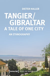 Tangier/Gibraltar – A Tale of One City - Dieter Haller - E-Book