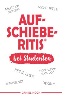 Aufschieberitis bei Studenten - Daniel Hoch - E-Book