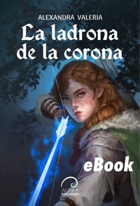 La Ladrona de la Corona - Alexandra Valeria - E-Book