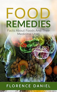 Food Remedies: Facts About Foods And Their Medicinal Uses - Florence Daniel - E-Book