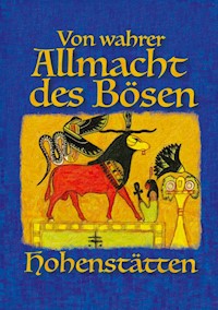 Von wahrer Allmacht des Bösen - Johnnes H. von Hohenstätten - E-Book