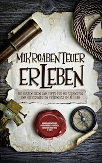 Mikroabenteuer erleben: Die besten Ideen und Tipps für die schönsten und aufregendsten Erlebnisse im Alltag - inkl. Mikroabenteuer für Kinder, für den Winter und von 5 to 9 - Lara Althaus - E-Book + Hörbuch