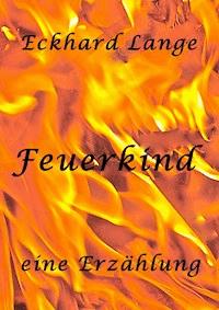 Feuerkind - Eckhard Lange - E-Book