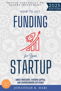 How to Get Funding for Your Startup: - Jonathan K. Hari - E-Book
