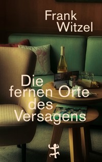 Die fernen Orte des Versagens - Frank Witzel - E-Book