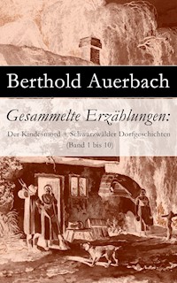 Gesammelte Erzählungen: Der Kindesmord + Schwarzwälder Dorfgeschichten (Band 1 bis 10) - Berthold Auerbach - E-Book