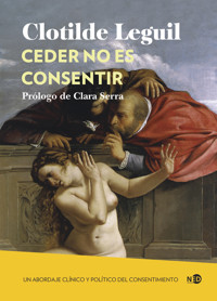 Ceder no es consentir - Clotilde Leguil - E-Book
