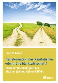 Transformation des Kapitalismus oder grüne Marktwirtschaft? - Carsten Kaven - E-Book