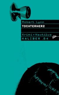 Kaliber .64: Tochterherz - Robert Lynn - E-Book