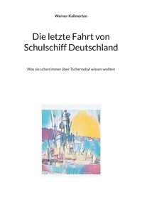 Die letzte Fahrt von Schulschiff Deutschland - Werner Kallmerten - E-Book
