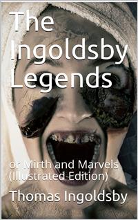 The Ingoldsby Legends / or Mirth and Marvels - Thomas Ingoldsby - E-Book