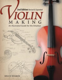 Violin Making, Second Edition Revised and Expanded - Bruce Ossman - E-Book