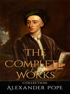 Alexander Pope: The Complete Works - Alexander Pope - E-Book