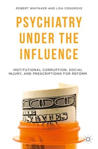 Psychiatry Under the Influence - R. Whitaker - E-Book