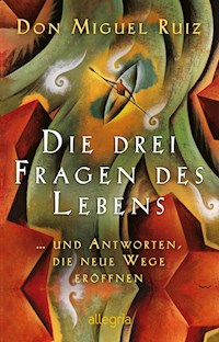 Die drei Fragen des Lebens - Don Miguel Ruiz - E-Book