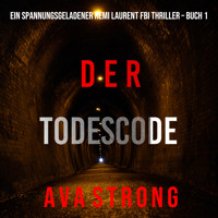 Der Todescode (Ein spannungsgeladener Remi Laurent FBI Thriller – Buch 1) - Ava Strong - kostenlos Hörbuch
