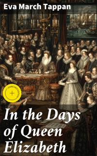 In the Days of Queen Elizabeth - Eva March Tappan - E-Book