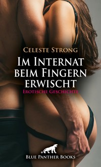 Im Internat beim Fingern erwischt | Erotische Geschichte - Celeste Strong - E-Book