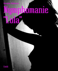 Nymphomanie "Lola" - Manuela Andersen - E-Book