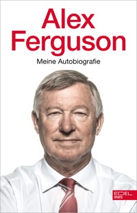 Alex Ferguson – Meine Autobiografie - Alex Ferguson - E-Book