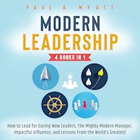 Modern Leadership - 4 Books in 1: How to Lead for Daring New Leaders, The Mighty Modern Manager, Impactful Influence, and Lessons From the World's Greatest - Paul A. Wyatt - Hörbuch