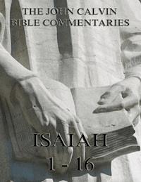 John Calvin's Commentaries On Isaiah 1- 16 - John Calvin - E-Book