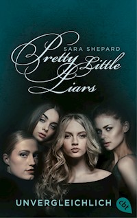 Pretty Little Liars - Unvergleichlich - Sara Shepard - E-Book