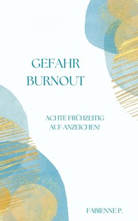 Gefahr Burnout - Fabienne P. - E-Book