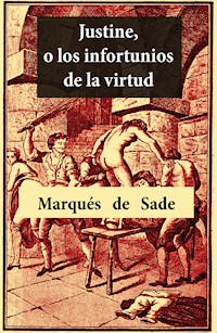 Justine, o los infortunios de la virtud - Marqués De Sade - E-Book