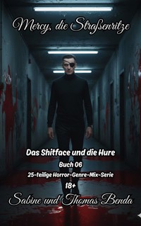 Mercy, die Straßenritze – Buch 06 – Das Shitface und die Hure - Sabine Benda - E-Book