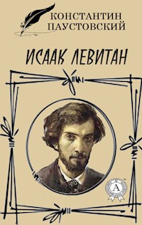 Исаак Левитан - Константин Паустовский - E-Book