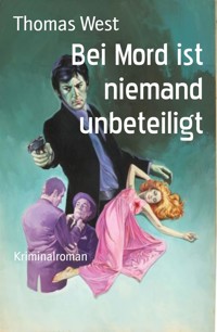 Bei Mord ist niemand unbeteiligt - Thomas West - E-Book