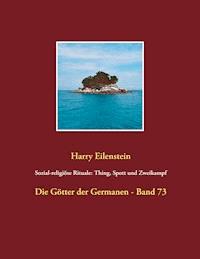 Sozial-religiöse Rituale: Thing, Spott und Zweikampf - Harry Eilenstein - E-Book