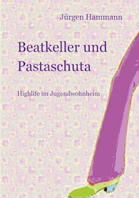 Beatkeller und Pastaschuta - Jürgen Hammann - E-Book