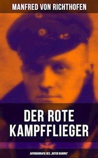 Der rote Kampfflieger - Autobiografie des "Roten Barons" - Manfred von Richthofen - E-Book