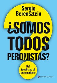 ¿Somos todos peronistas? - Sergio Berensztein - E-Book