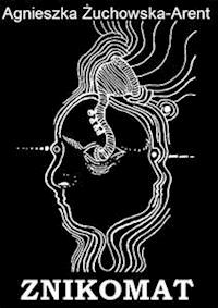 Znikomat - Agnieszka Żuchowska-Arent - E-Book