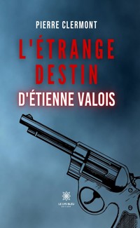 L’étrange destin d’Étienne Valois - Pierre Clermont - E-Book