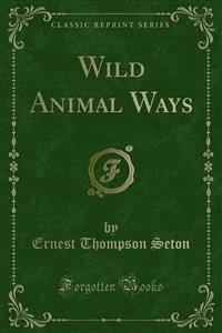 Wild Animal Ways - Ernest Thompson Seton - E-Book