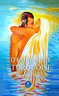 D’émeraude et de turquoise - Sophie Dys - E-Book